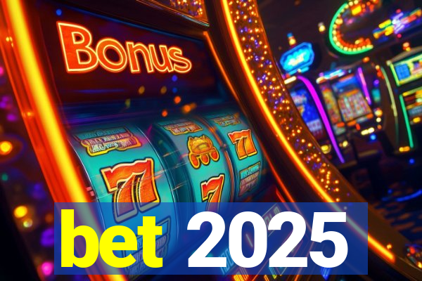 bet 2025