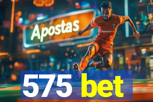 575 bet