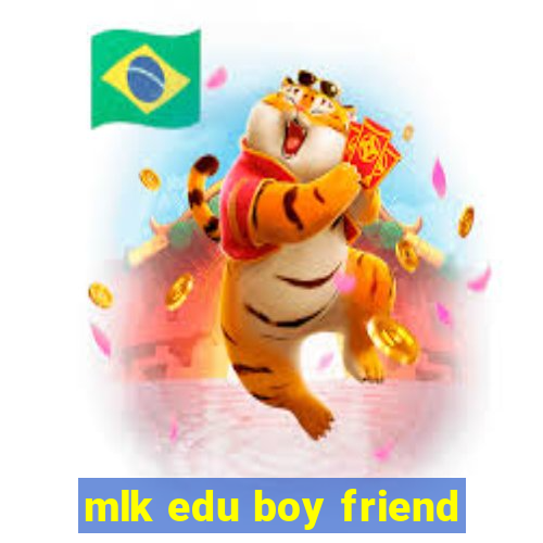 mlk edu boy friend