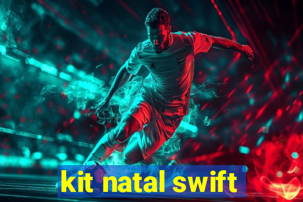 kit natal swift