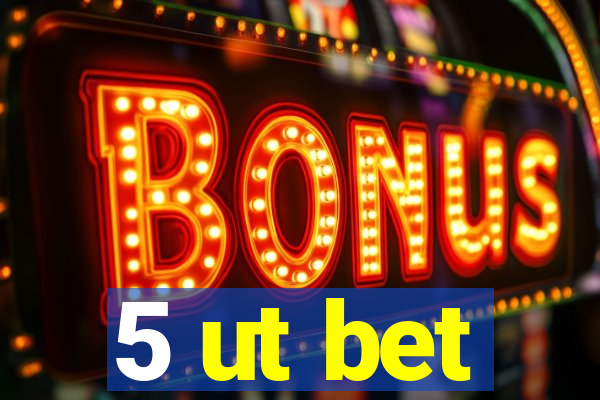 5 ut bet