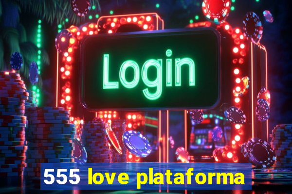 555 love plataforma