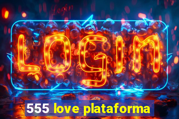 555 love plataforma