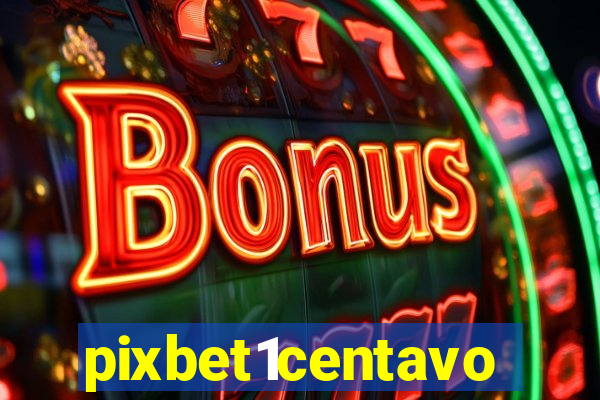 pixbet1centavo