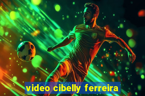 video cibelly ferreira