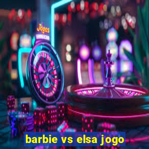 barbie vs elsa jogo