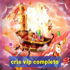 cris vip completo