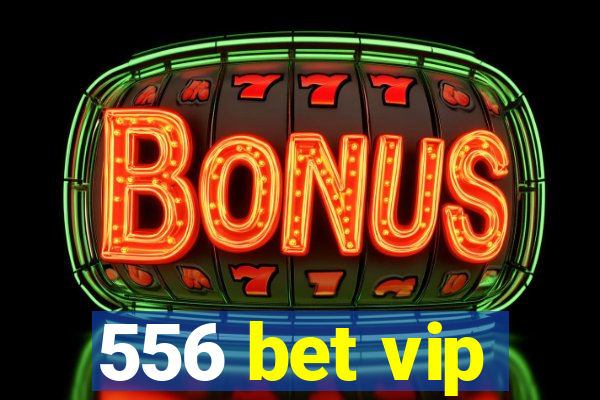 556 bet vip