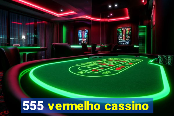 555 vermelho cassino