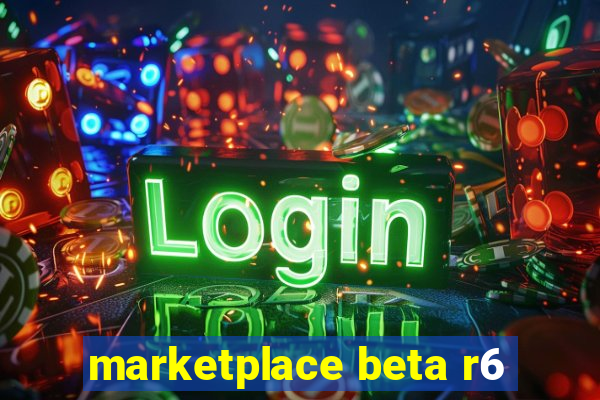 marketplace beta r6