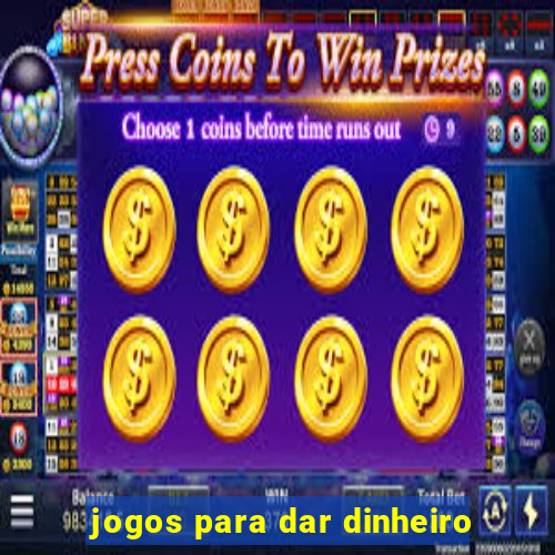 jogos para dar dinheiro