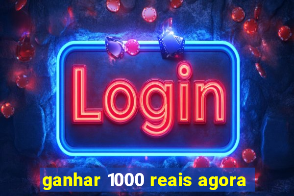 ganhar 1000 reais agora