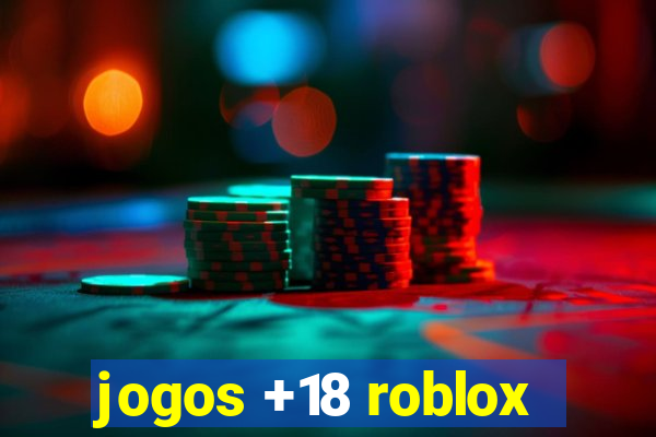 jogos +18 roblox