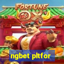 ngbet pltfor