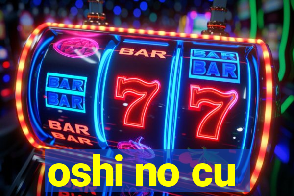 oshi no cu