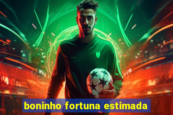 boninho fortuna estimada