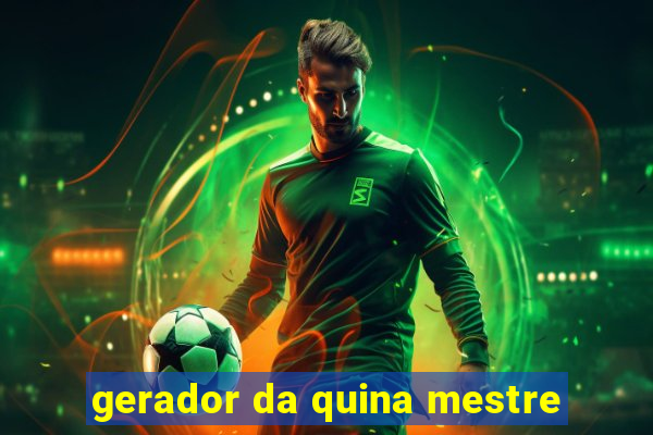 gerador da quina mestre