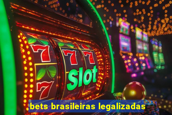 bets brasileiras legalizadas