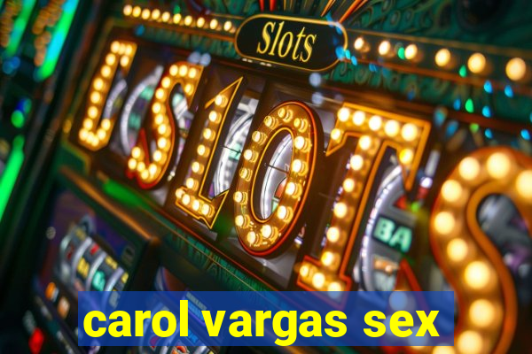 carol vargas sex