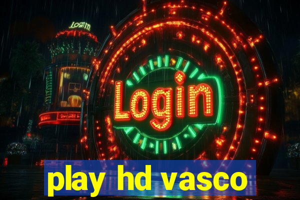 play hd vasco