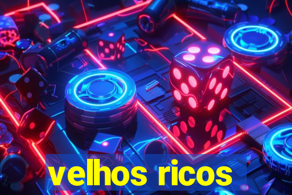 velhos ricos