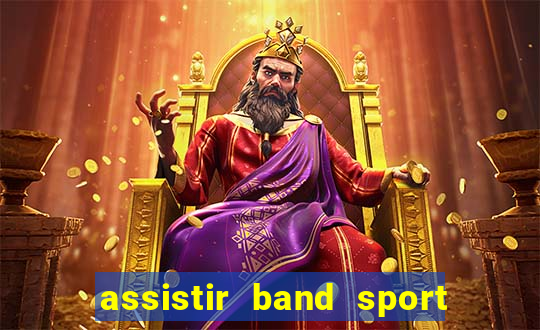 assistir band sport ao vivo