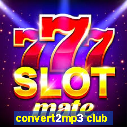 convert2mp3 club