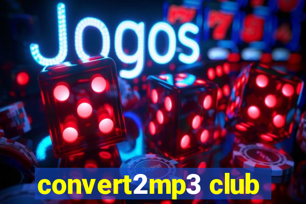 convert2mp3 club