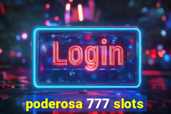 poderosa 777 slots