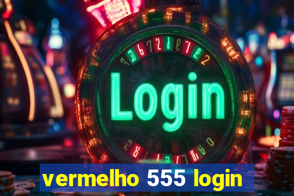 vermelho 555 login