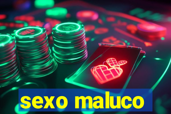 sexo maluco