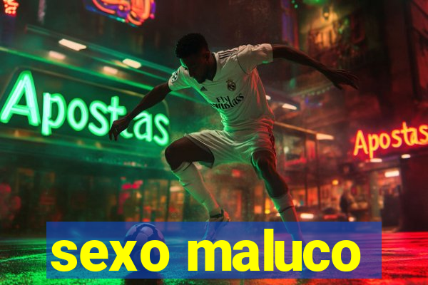 sexo maluco