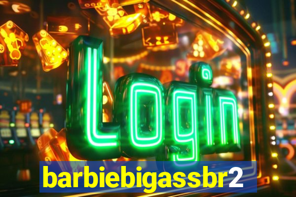 barbiebigassbr2