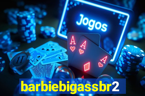 barbiebigassbr2