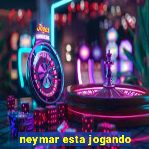 neymar esta jogando