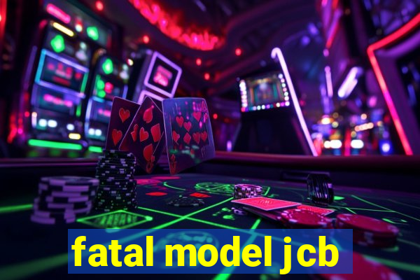 fatal model jcb