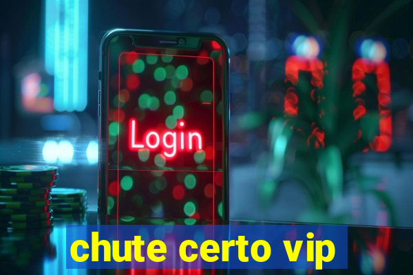 chute certo vip