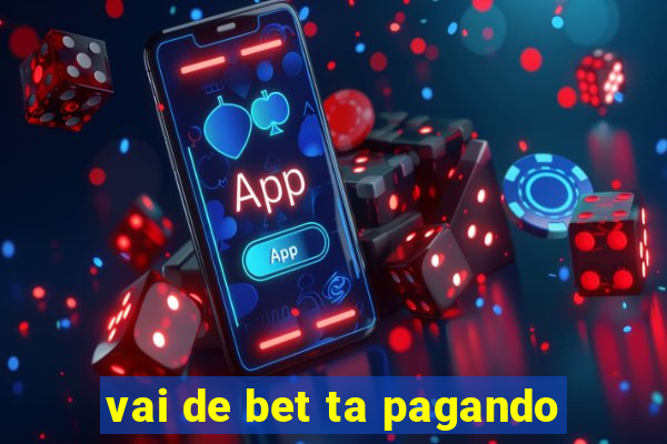 vai de bet ta pagando