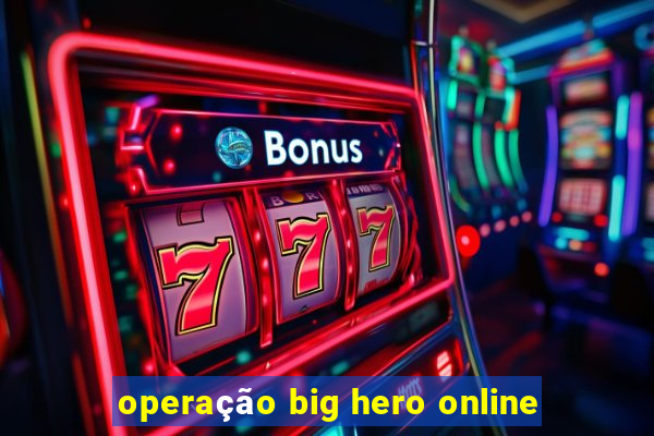 operação big hero online