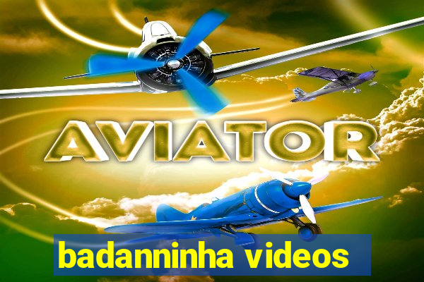 badanninha videos