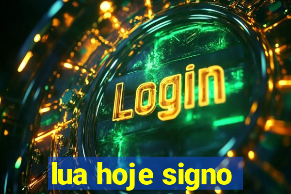 lua hoje signo