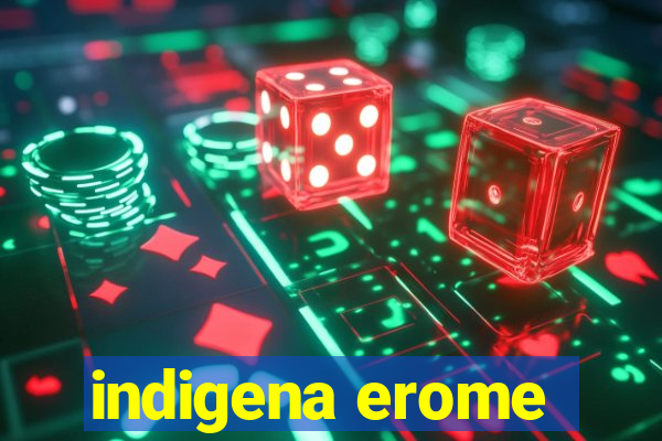 indigena erome