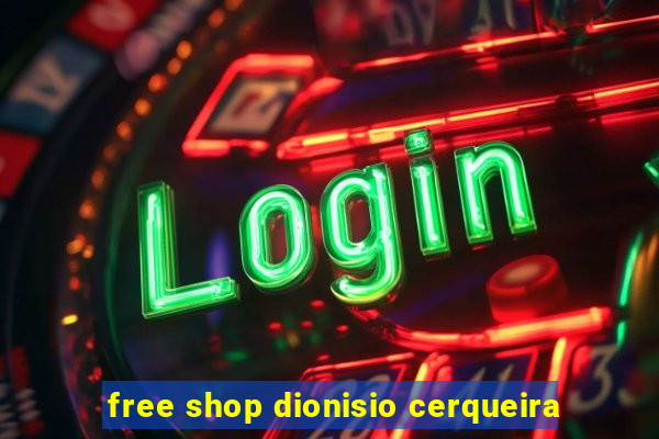 free shop dionisio cerqueira