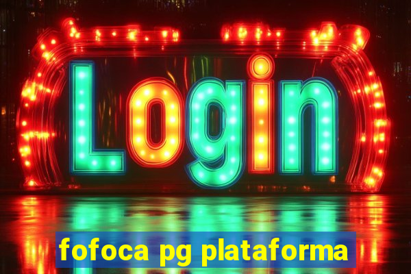 fofoca pg plataforma