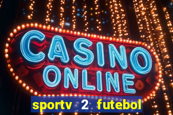 sportv 2 futebol play hd