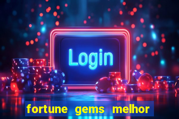 fortune gems melhor horario para jogar