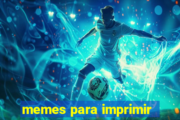 memes para imprimir