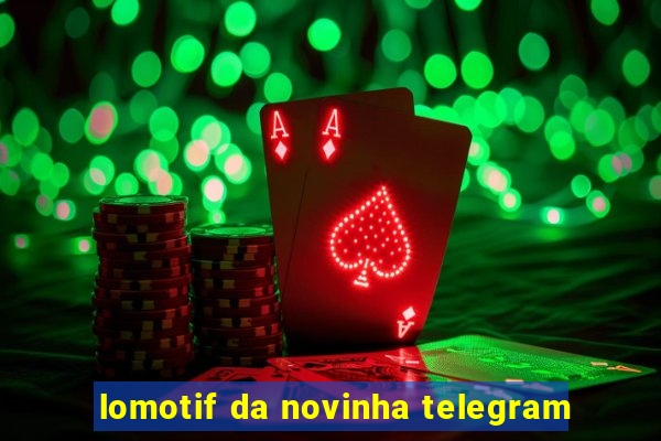 lomotif da novinha telegram