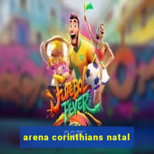 arena corinthians natal