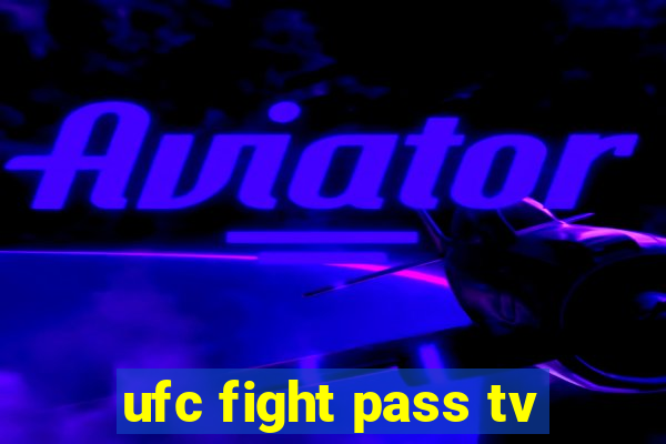 ufc fight pass tv